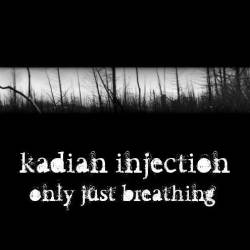 Kadian Injection : Only Just Breathing